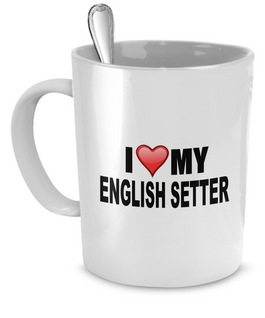 I Love My English Setter - Dogs Make Me Happy - 1