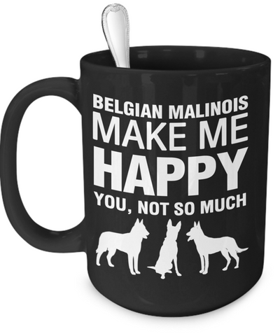 Belgian Malinois Make Me Happy - Dogs Make Me Happy - 3