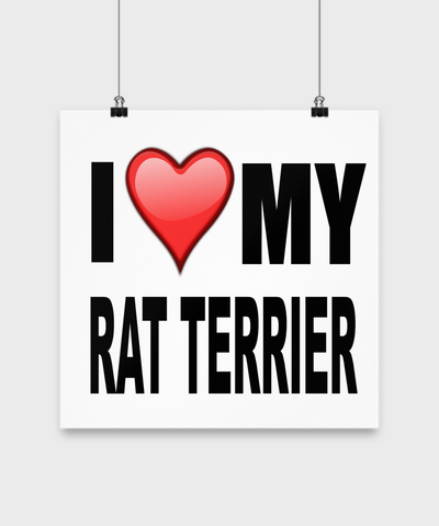 I Love My Rat Terrier -Poster - Dogs Make Me Happy - 3