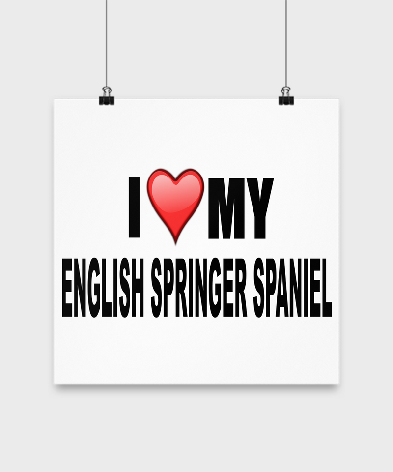 I Love My English Springer Spaniel -Poster - Dogs Make Me Happy - 2