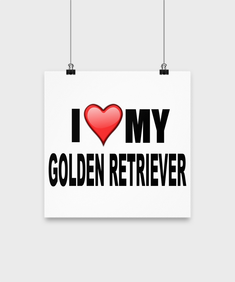 I Love My Golden Retriever -Poster - Dogs Make Me Happy - 1