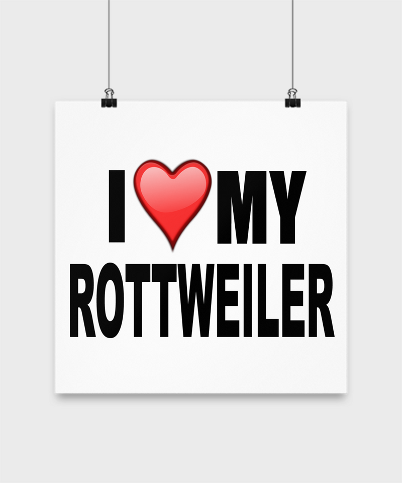 I Love My Rottweiler -Poster - Dogs Make Me Happy - 3