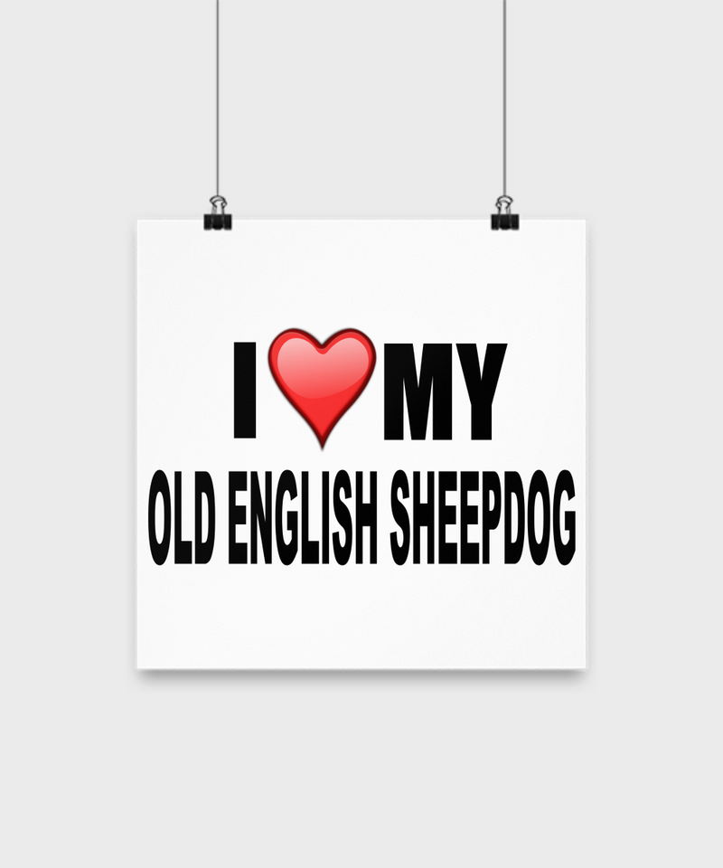 I Love My Old English Sheepdog-Poster - Dogs Make Me Happy - 2