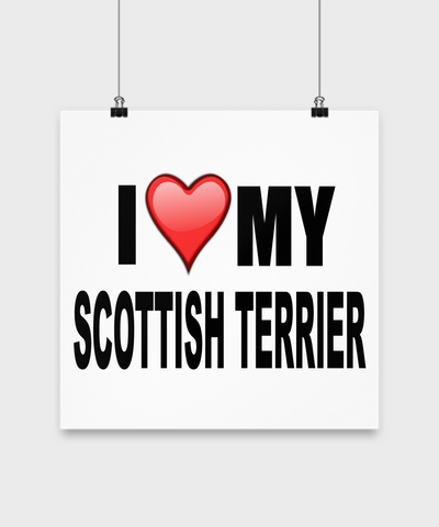 I Love My Scottish Terrier -Poster - Dogs Make Me Happy - 3