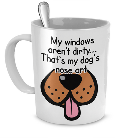 My windows aren't dirty...that's my dog's nose art - Dogs Make Me Happy - 1