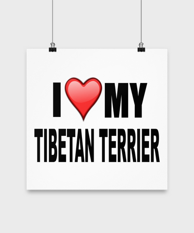 I Love My Tibetan Terrier- Poster - Dogs Make Me Happy - 3