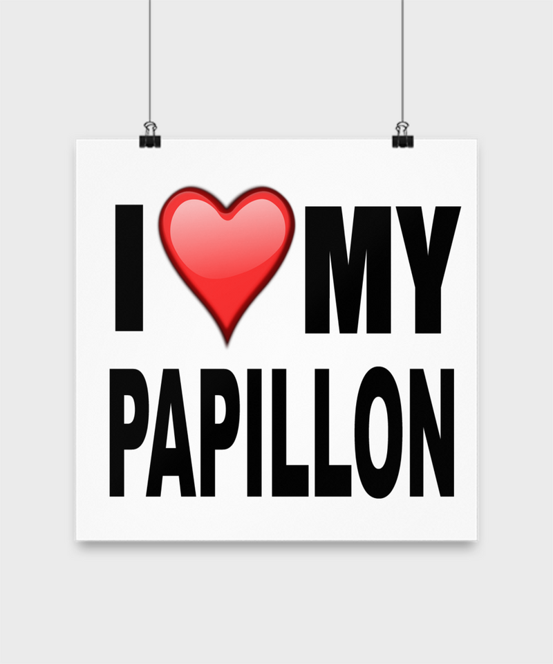 I Love My Papillon -Poster - Dogs Make Me Happy - 3