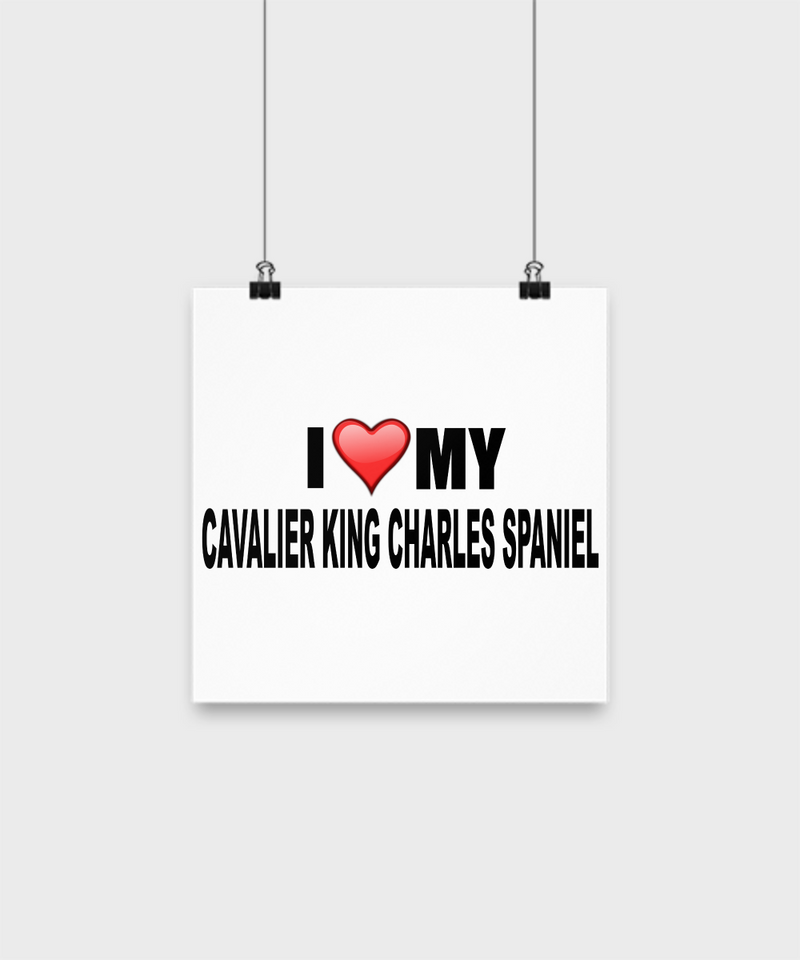 I Love My Cavalier King Charles Spaniel- Poster - Dogs Make Me Happy - 1