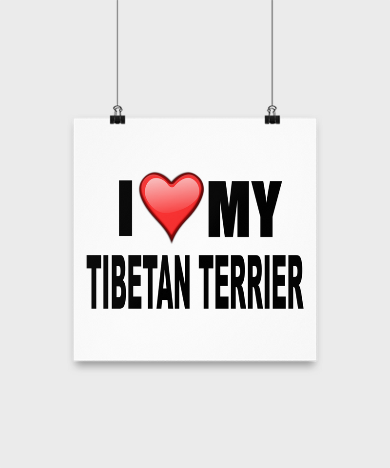 I Love My Tibetan Terrier- Poster - Dogs Make Me Happy - 2