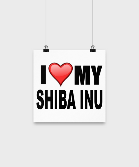 I Love My Shiba Inu -Poster - Dogs Make Me Happy - 1
