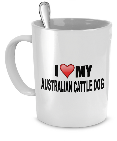 I Love My Australian Cattle Dog - Dogs Make Me Happy - 1
