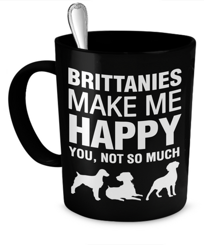 Brittanies Make Me Happy - Dogs Make Me Happy - 1