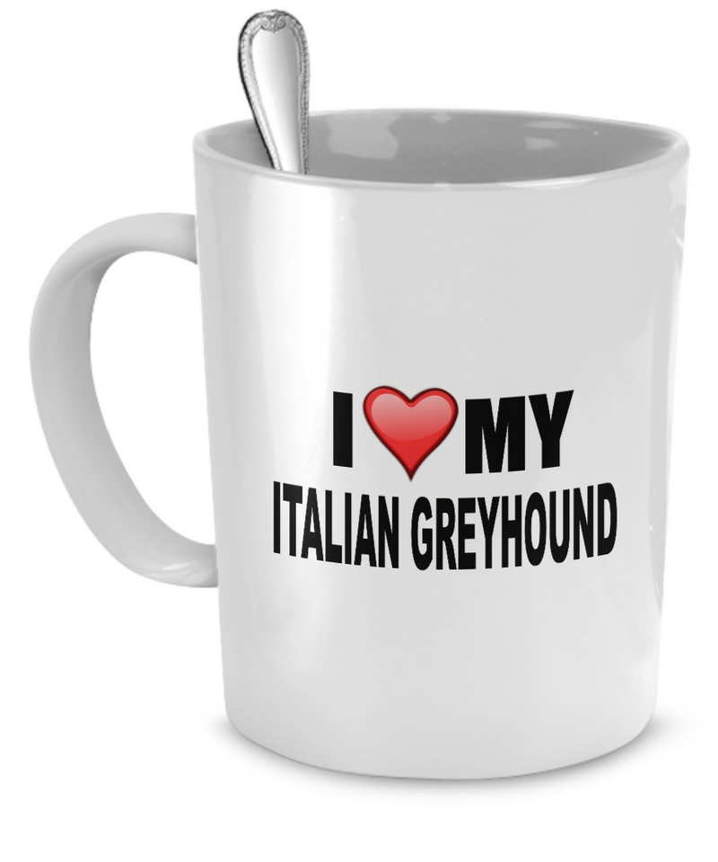 I Love My Italian Greyhound - Dogs Make Me Happy - 1
