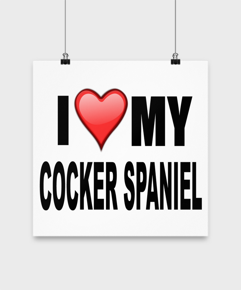 I Love My Cocker Spaniel -Poster - Dogs Make Me Happy - 3