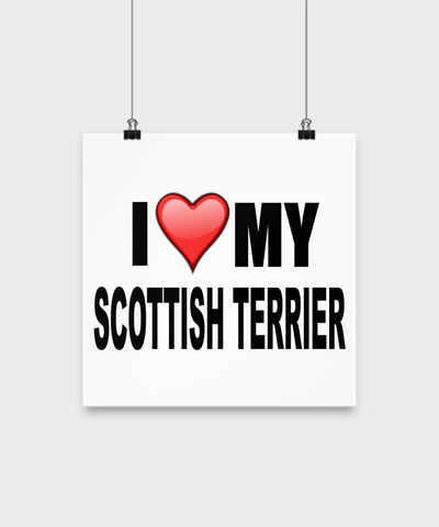 I Love My Scottish Terrier -Poster - Dogs Make Me Happy - 2