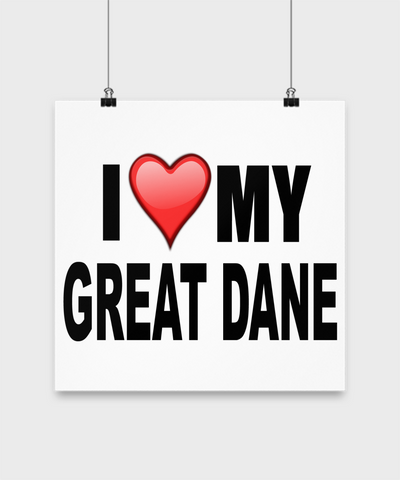 I Love My Great Dane -Poster - Dogs Make Me Happy - 3