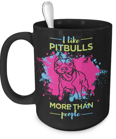 I like Pit Bulls more than people - splash mug - Dogs Make Me Happy - 7