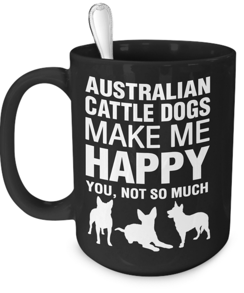 Australian Cattle Dogs Make Me Happy