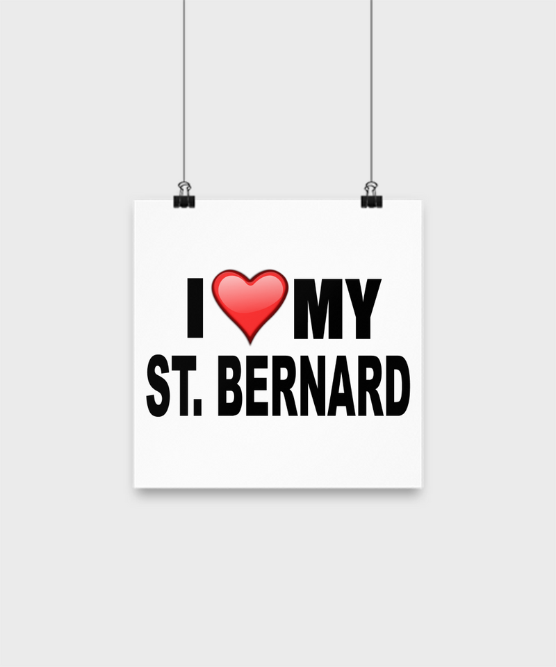 I Love My St. Bernard -Poster - Dogs Make Me Happy - 1
