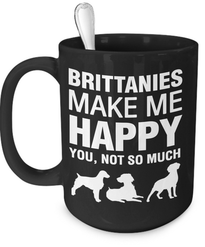 Brittanies Make Me Happy - Dogs Make Me Happy - 3