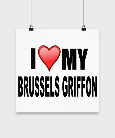 I Love My Brussels Griffon - Poster - Dogs Make Me Happy - 3