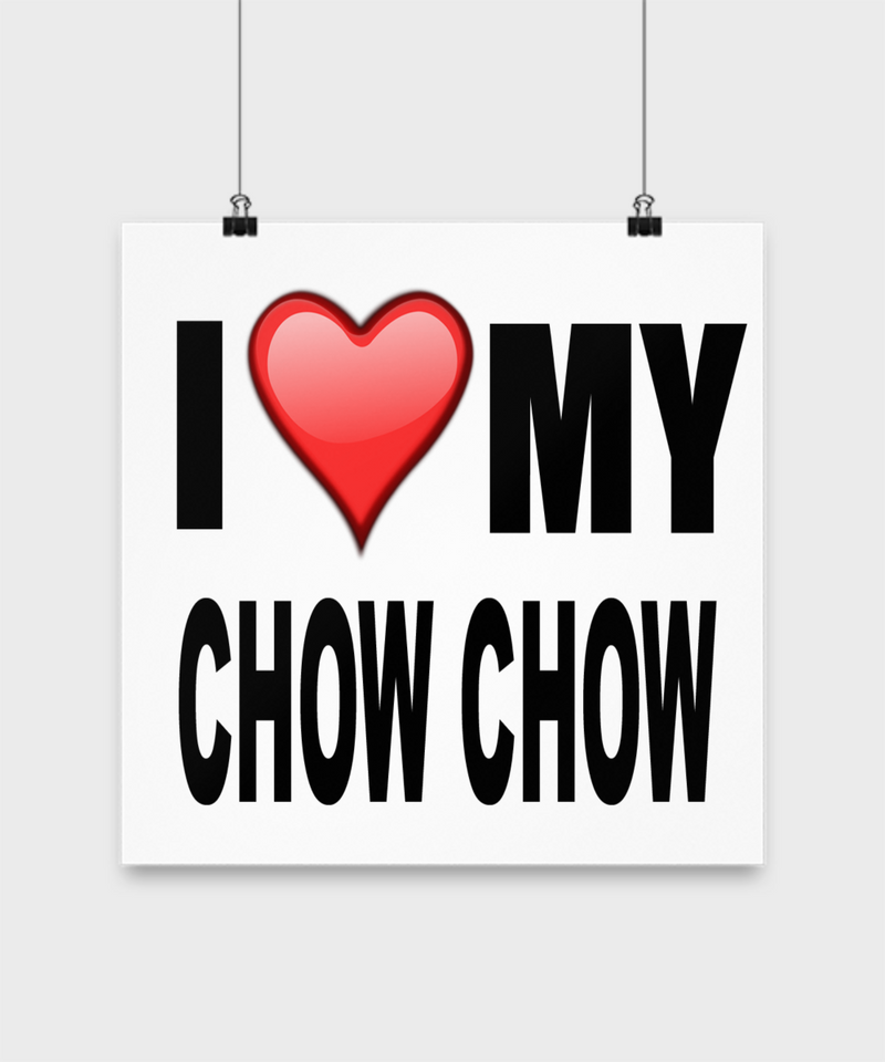 I Love My Chow Chow -Poster - Dogs Make Me Happy - 3