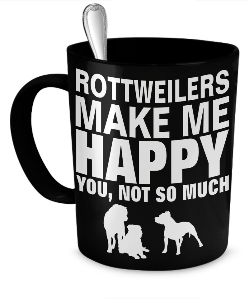 Rottweilers Make Me Happy - Dogs Make Me Happy - 1