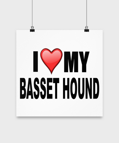 I Love My Basset Hound- Poster - Dogs Make Me Happy - 3