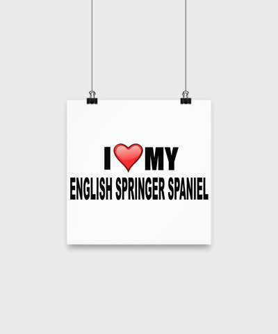 I Love My English Springer Spaniel -Poster - Dogs Make Me Happy - 1