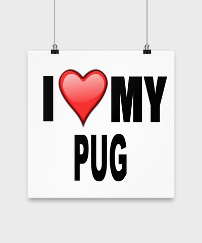 I Love My Pug -Poster - Dogs Make Me Happy - 3