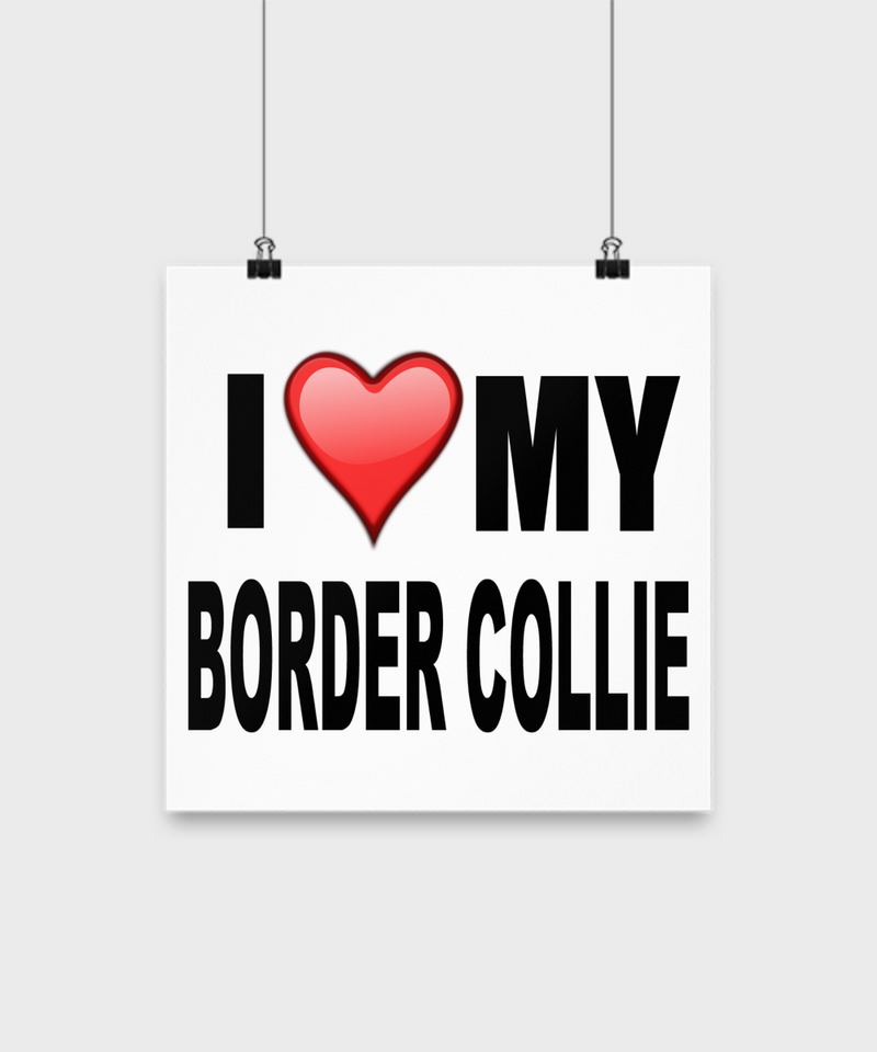 I Love My Border Collie - Poster - Dogs Make Me Happy - 2
