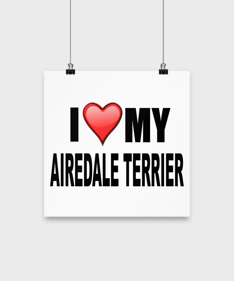 I Love My Airedale Terrier-Poster - Dogs Make Me Happy - 3