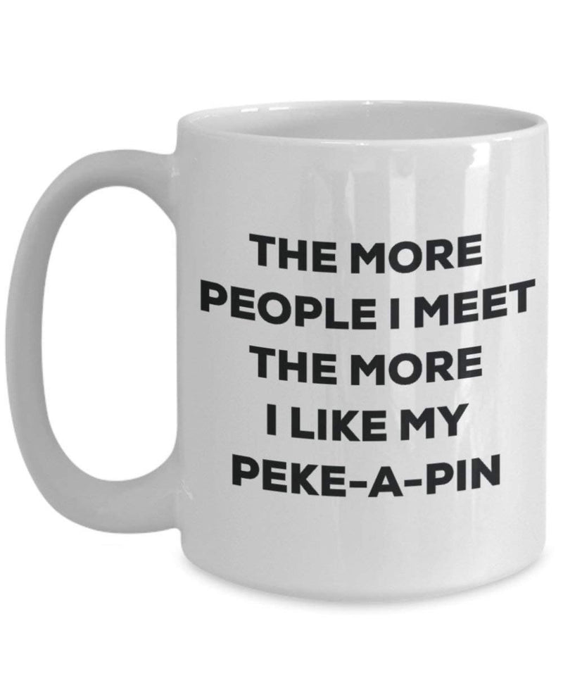 The more people I meet the more I like my Peke-a-pin Mug
