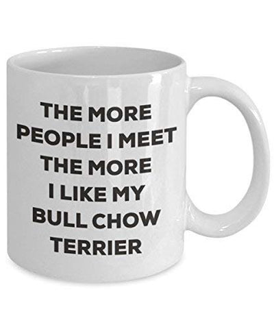 The More People I Meet The More I Like My Bull Chow Terrier Mug