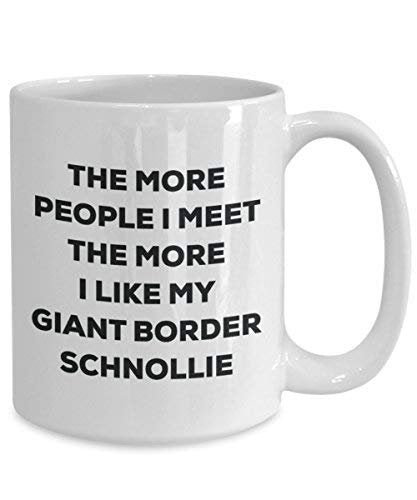 The More People I Meet The More I Like My Giant Border Schnollie Mug