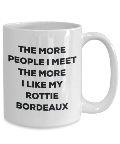 The more people I meet the more I like my Rottie Bordeaux Mug