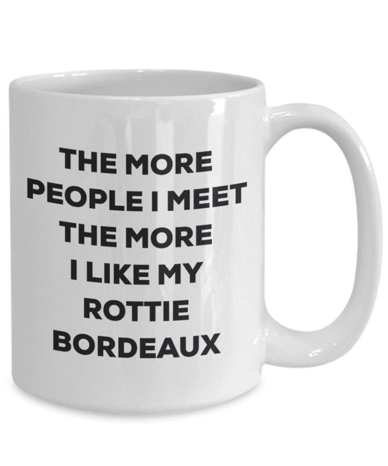 The more people I meet the more I like my Rottie Bordeaux Mug