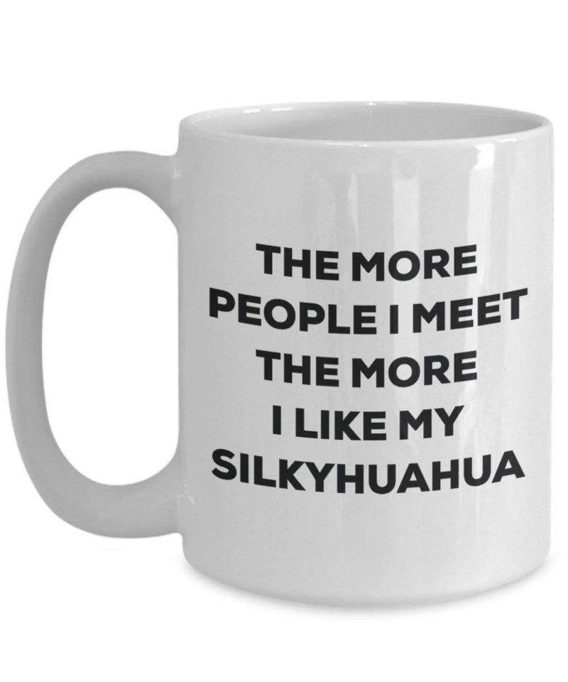 The more people I meet the more I like my Silkyhuahua Mug