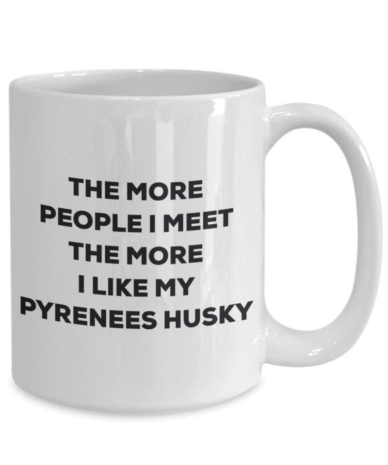 The more people I meet the more I like my Pyrenees Husky Mug