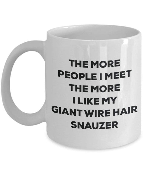 The more people I meet the more I like my Giant Wire Hair Snauzer Mug
