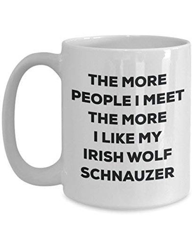 The More People I Meet The More I Like My Irish Wolf Schnauzer Mug