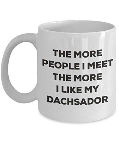 The More People I Meet The More I Like My Dachsador Mug