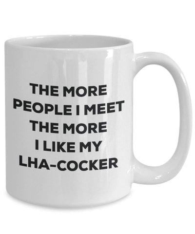 The More People I Meet The More I Like My LHA-Cocker Mug