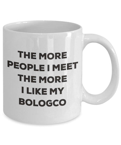 The more people I meet the more I like my Bologco Mug