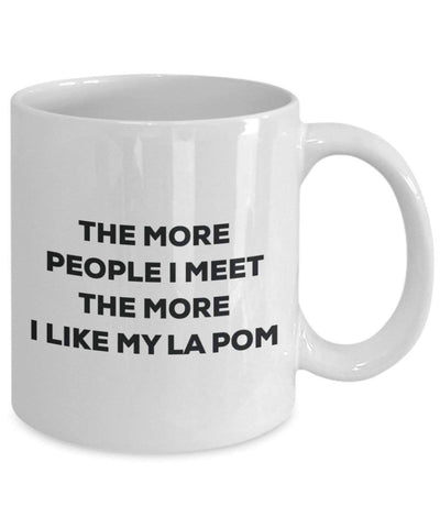 The more people I meet the more I like my La Pom Mug