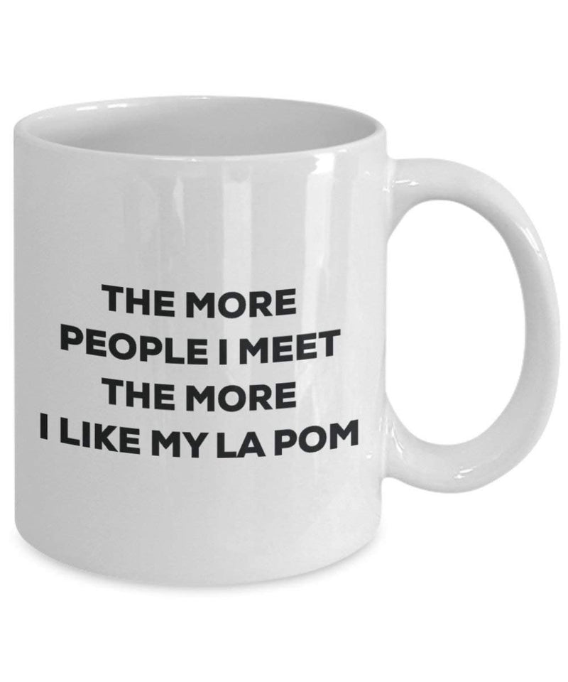The more people I meet the more I like my La Pom Mug
