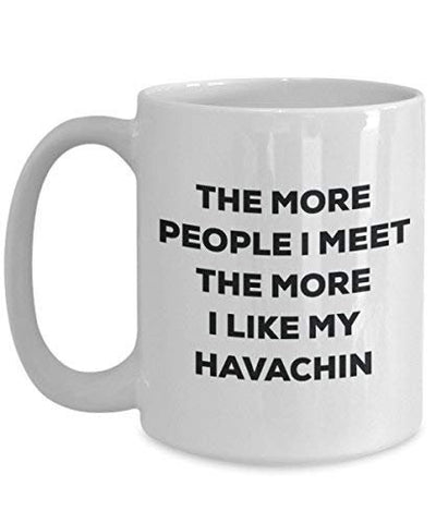 The More People I Meet The More I Like My Havachin Mug