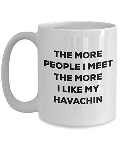The More People I Meet The More I Like My Havachin Mug