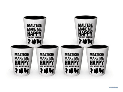 Maltese Make Me Happy- Funny Shot Glasses (6)