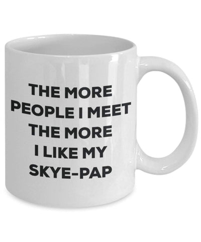 The more people I meet the more I like my Skye-pap Mug